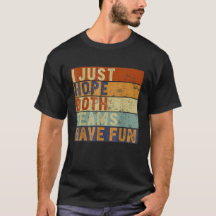 Camiseta Baseball De Futebol Eu Só Espero Que Ambas As Equi