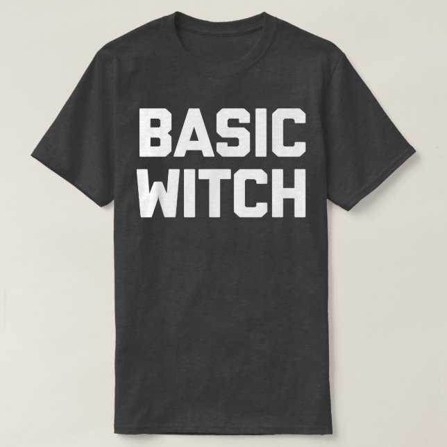 Camiseta Basic Witch  Funny Saying Sarcastic Cute Cool Witc (Frente do Design)