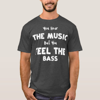 Camiseta Bass Guitar, você ouve a música, mas você sente o