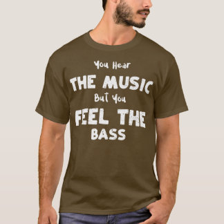 Camiseta Bass Guitar, você ouve a música, mas você sente o 