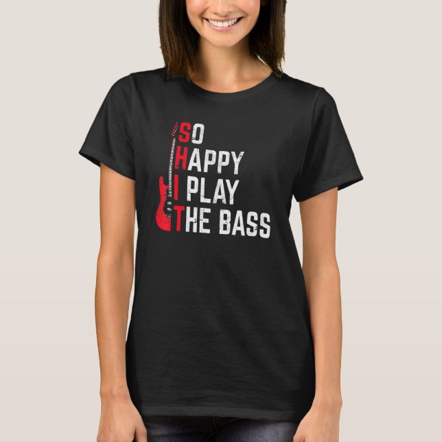 Camiseta Bass Player Musician So Happy I Play The Bass Guit (Frente)