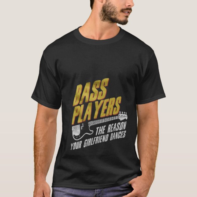 Camiseta Bass Players The Reason Your Girlfriend Dances (Frente)
