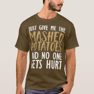 Camiseta Batatas amassadas Apenas me dê batatas amassadas