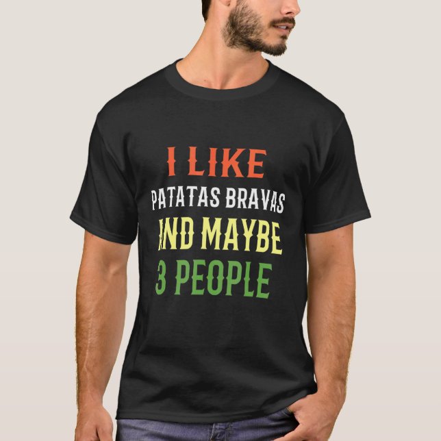 Camiseta Batatas Bravas Eu Gosto de Batatas Bravas E Talvez (Frente)