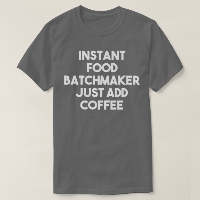 Camiseta Batchmaker de Comidas Instantânea Apenas adicione  (Frente do Design)