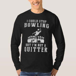 Camiseta Bate com risos - Eu poderia parar Boliches, mas eu