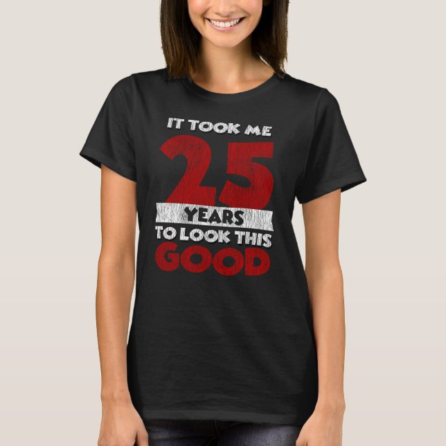Camiseta Bday de 25 anos me fez parecer um bom aniversário  (Frente)