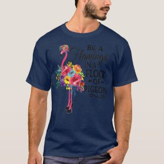 Camiseta Be A Flamingo In a Flock Of Pigeons Pink
