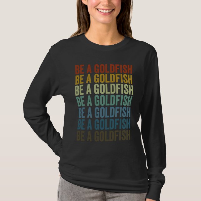 Camiseta Be A Goldfish Goldfish (Frente)