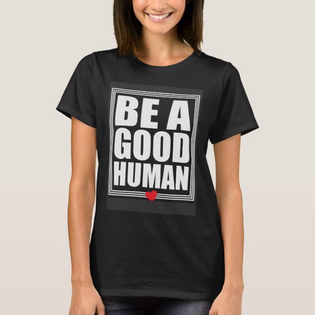 Camiseta Be A Good Human Inspirational Life Quotes (Frente)