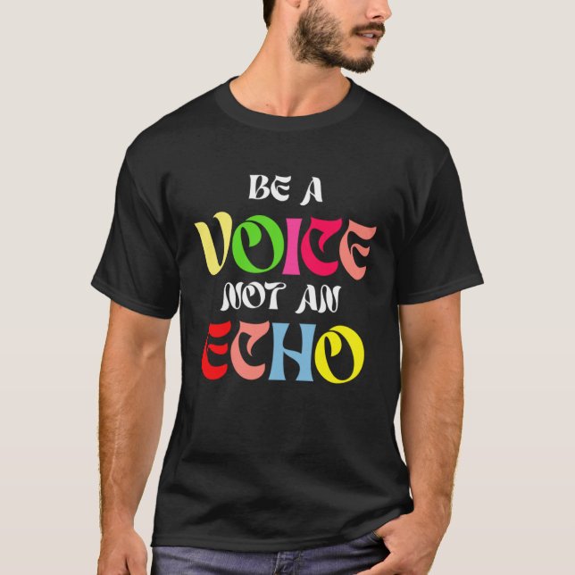 Camiseta Be A Voice Not An Echo Motivation Inspiration (Frente)