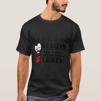 Camiseta Be Alert The World Needs More Lerts! Essential T-S