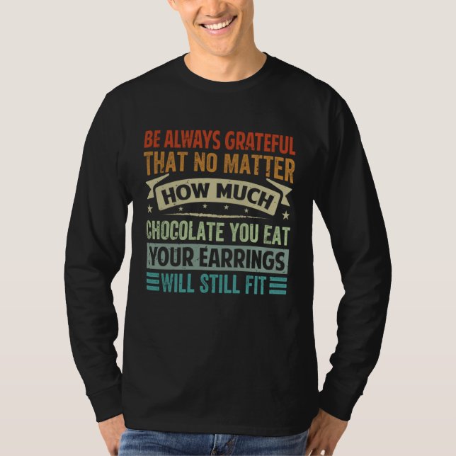 Camiseta Be Always Grateful That No Matter How Much Chocola (Frente)