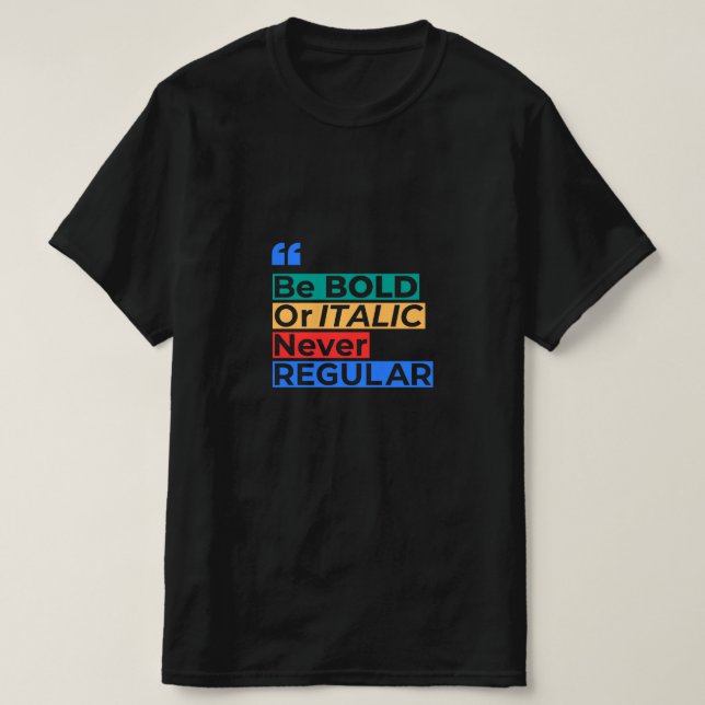 Camiseta Be Bold or Italic Never Regular - Inspirational (Frente do Design)