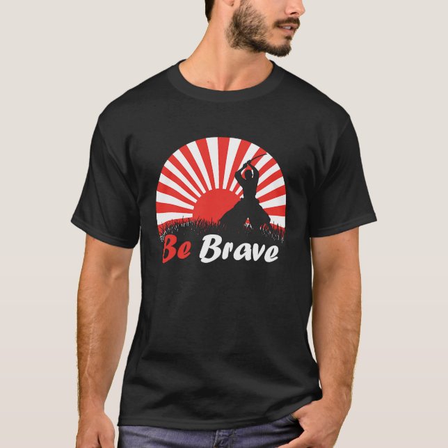 Camiseta Be Brave Fighter Asian Warrior Japan Samurai Risin (Frente)