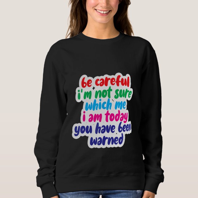 Camiseta Be Careful I'm Not Sure Which Me I Am Today (Frente)