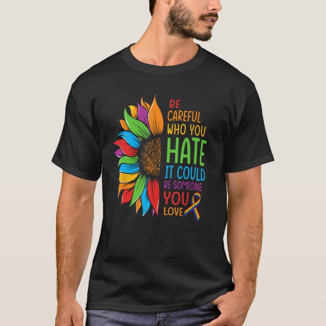 Camiseta Be Careful Who You Hate It Could Be Someone You Lo (Frente)