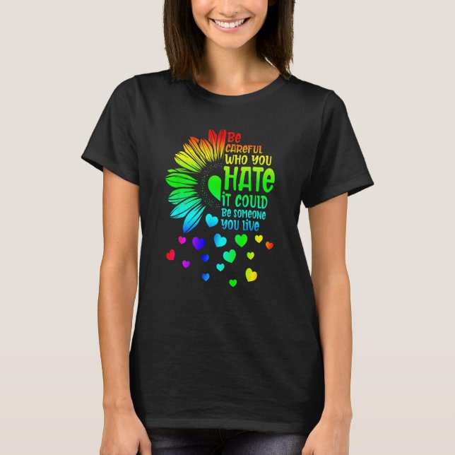 Camiseta Be Careful Who You Hate It Someone You Love LGBT S (Frente)