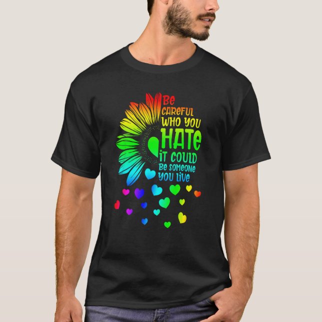 Camiseta Be Careful Who You Hate It Someone You Love LGBT S (Frente)