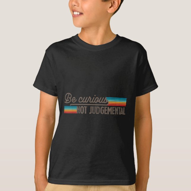 Camiseta Be Curious Not Judgemental Motivation Insrational  (Frente)