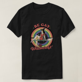 Camiseta Be Gay Do Witchcraft