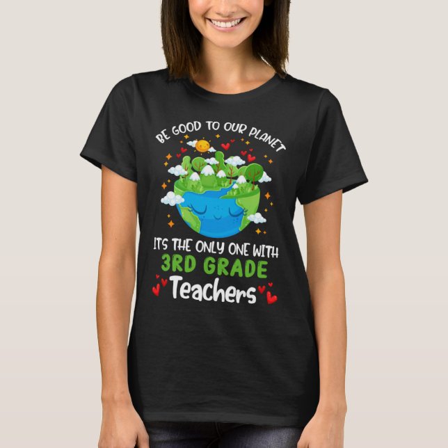 Camiseta Be Good To Our Planet With 3rd Grade Teacher Earth (Frente)