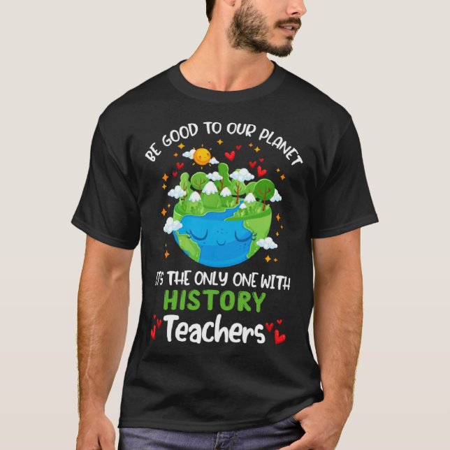 Camiseta Be Good To Our Planet With History Teacher Earth D (Frente)