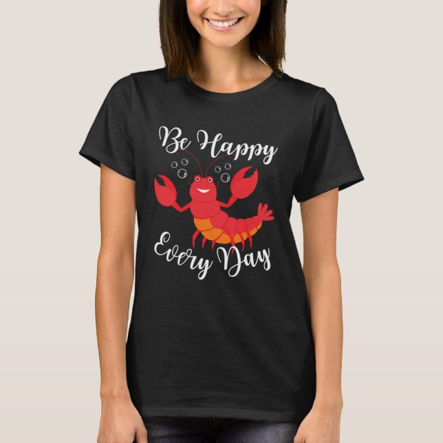 Camiseta Be Happy Every Day Cute lobster Graphic Motivation (Frente)