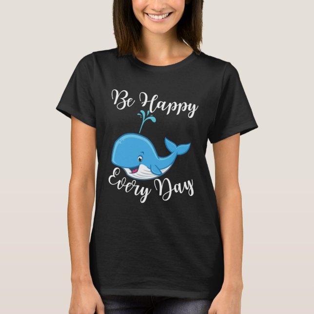 Camiseta Be Happy Every Day Cute Whale Graphic Motivational (Frente)