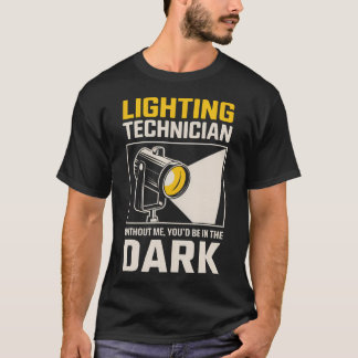 Camiseta Be In The Dark Theatre Stage Light Tech Lighting T