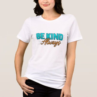 Camiseta Be Kind Always – Inspirational Motivational Quote