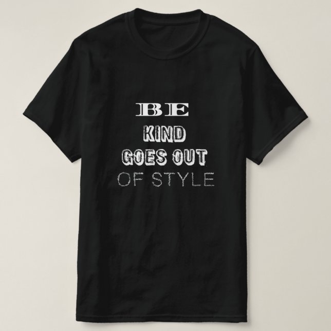 Camiseta Be Kind — It Never Goes Out of Style | Minimalist  (Frente do Design)