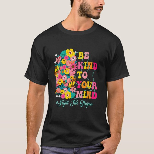 Camiseta Be Kind To Your Mind end the stigma Mental Health  (Frente)