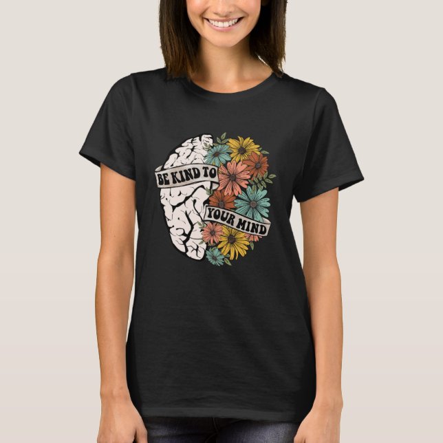 Camiseta Be Kind To Your Mind Mental Health Awareness Brain (Frente)