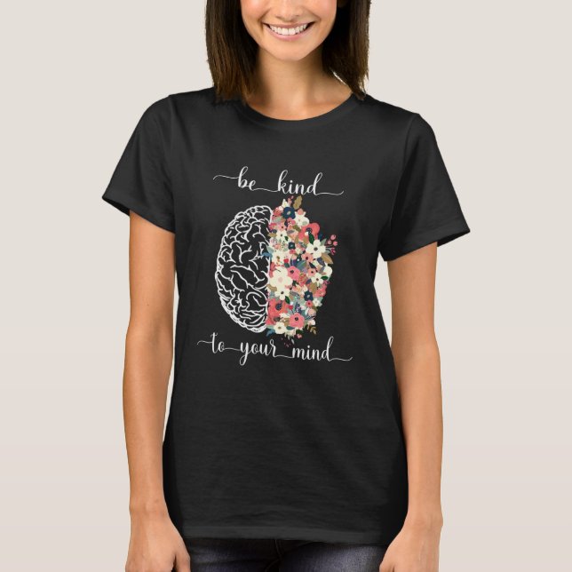 Camiseta Be Kind To Your Mind Mental Health Awareness Brain (Frente)