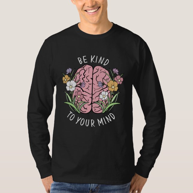Camiseta Be Kind To Your Mind Mental Health Awareness Brain (Frente)