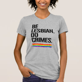 CAMISETA BE LESBIAN DO CRIMES