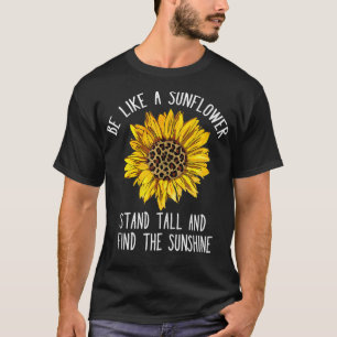 Camiseta Be Like a Sunflower Stand Tall and Find the Sunshi