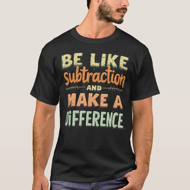 Camiseta Be Like Subtraction And Make A Difference Funny Ma (Frente)