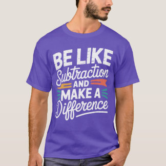 Camiseta Be Like Subtraction and Make A Difference Women Me