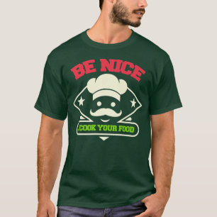 Camiseta Be Nice I Cook Your Food Chef Cooking Lunch Cook C