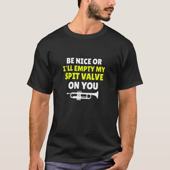 Camiseta Be Nice Or I'll Empty My Spit Valve On You Trumpet (Frente)