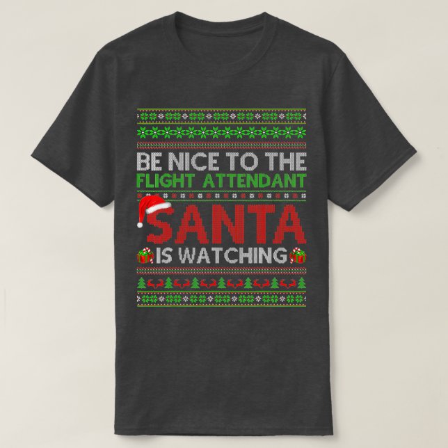 Camiseta Be Nice To Flight Attendant Santa Is Watching Ugly (Frente do Design)