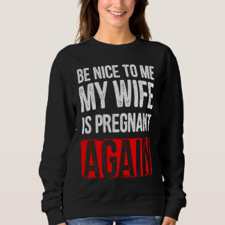 Camiseta Be Nice To Me My Wife Is Pregnant Again