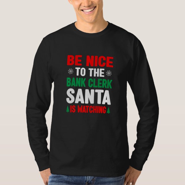 Camiseta Be Nice To The Bank Clerk Santa Is Watching Banker (Frente)