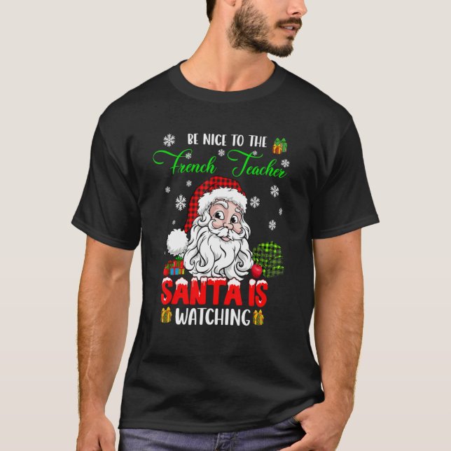 Camiseta Be Nice To The French Teacher Santa Is Watching Sa (Frente)