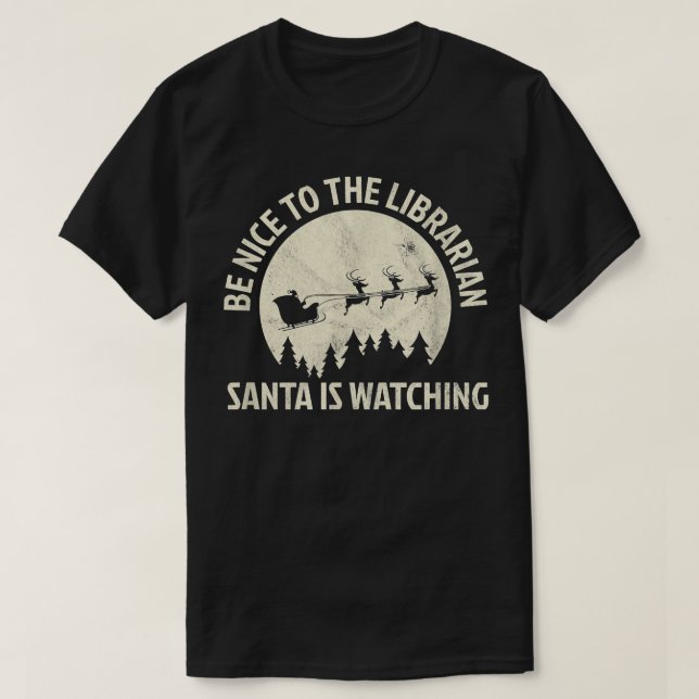 Camiseta Be Nice To The Librarian Santa Is Watching Christm (Frente do Design)