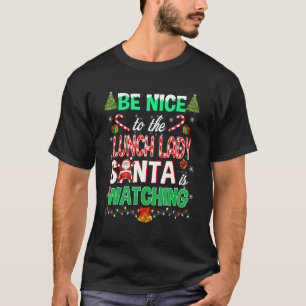 Camiseta Be Nice To The Lunch Lady Santa Watching School Ch