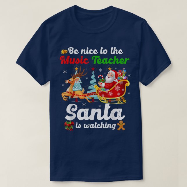 Camiseta Be Nice To The Music Teacher Santa Is Watching Xma (Frente do Design)