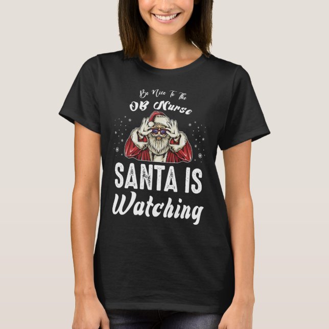 Camiseta Be Nice to The OB Nurse Santa Is Watching  Christm (Frente)